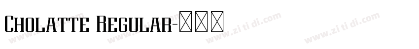 Cholatte Regular字体转换 Cholatte Regular字体转换